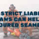 How Strict Liability Laws Can Help Injured Seamen